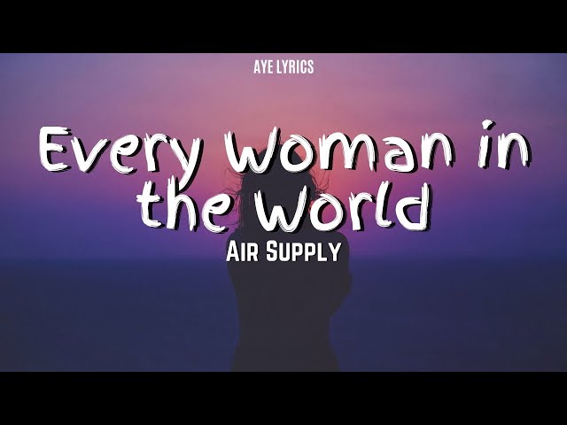 Air Supply - Every Woman in the World (Lyrics) class=