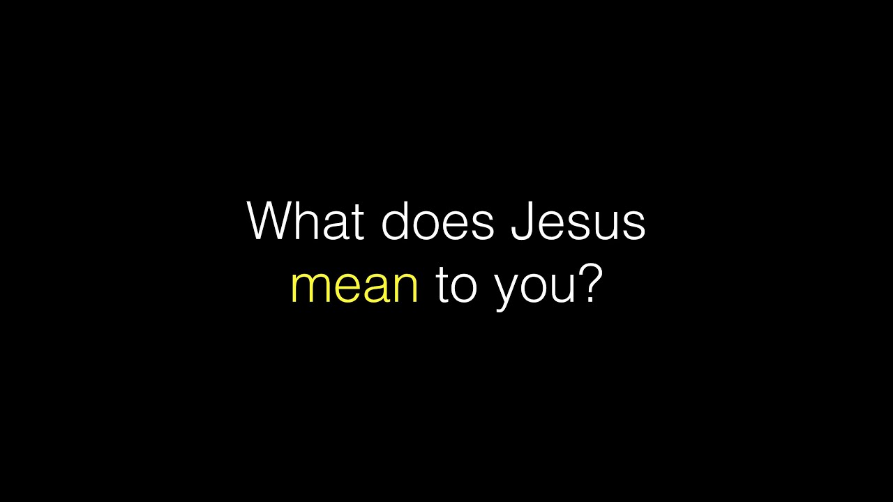 What Does Jesus Mean To You YouTube what-does-jesus-mean-to-you-youtube