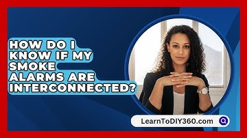 How Do I Know If My Smoke Alarms Are Interconnected? - LearnToDIY360.com