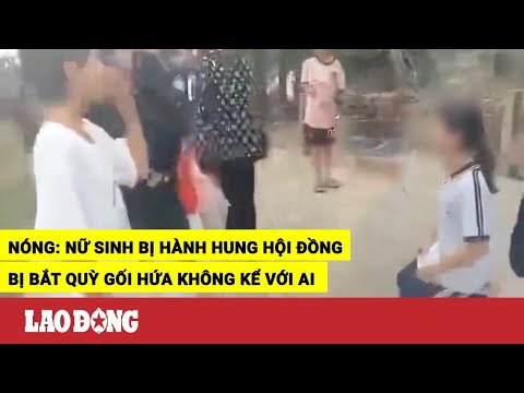 Video Nhóm nữ sinh hành hung bạn, bắt quỳ gối hứa không kể... - youtube