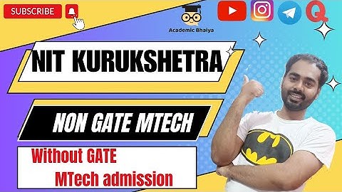 NIT Kurukshetra Non GATE MTech | Self Financed MTech | Self Sponsored MTech | Academic Bhaiya