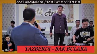 Yazberdi Mahmydow - Bak Bulara  (Türkmen toyy Azat Oramadow Tam toy Mashyn toy)