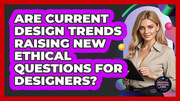 Are Current Design Trends Raising New Ethical Questions For Designers? - Graphic Design Nerd