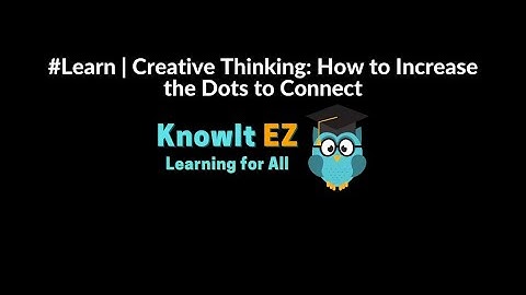 #Learn | Creative Thinking: How to Increase the Dots to Connect