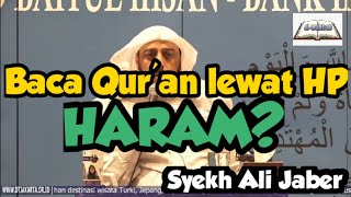 Hukum membaca Al-Qur'an di HP -Bersama Syekh Ali Jaber
