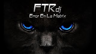 FTR dj - Error En La Matrix