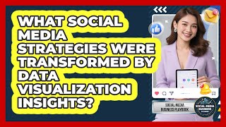 What Social Media Strategies Were Transformed By Data Visualization Insights?