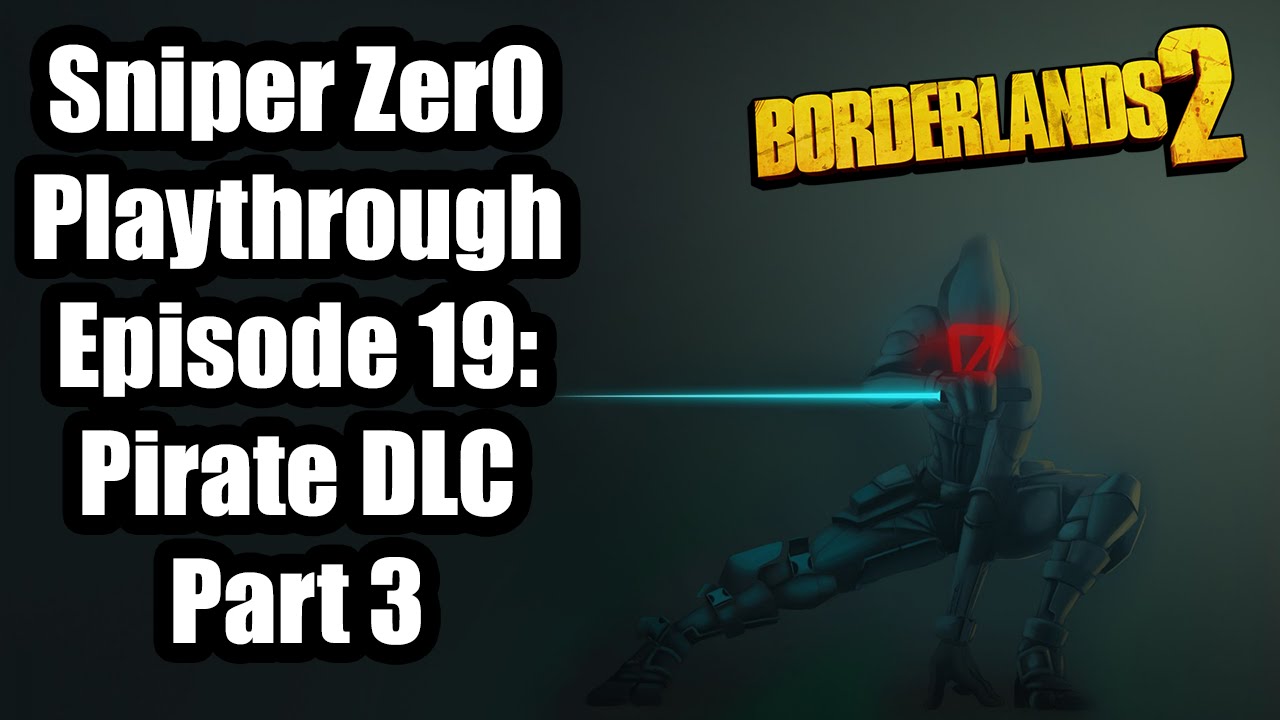 Borderlands 2: UVHM OP 8 Sniper Zer0 playthrough Ep 19: Pirate DLC Part 3 save the world