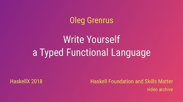 Oleg Grenrus - Write Yourself a Typed Functional Language (HaskellX 2018)