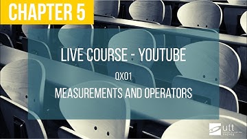 Live course QX01 Chapter 5 : Measurements and Operators