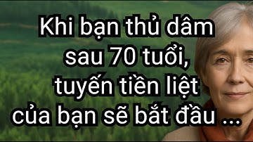 Khi bạn thủ dâm sau 70 tuổi, 6 thay đổi sau đây sẽ xảy ra với tuyến tiền liệt và sức khỏe nam giới.