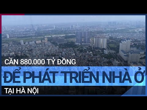 [Phố bất động sản] Hà Nội cần NHÀ NƯỚC NGHIÊM CẤM CÁC HÀNH VI VI PHẠM PHÁP LUẬT NÀY.0.000 tỷ đồng để phát triển nhà ở | VTC Tin mới