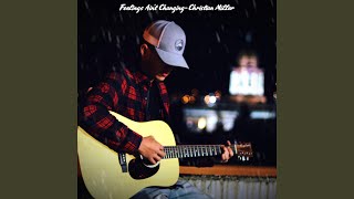 Video thumbnail of "Christian Miller - Feelings Ain't Changing"
