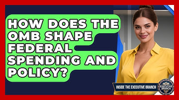 How Does The OMB Shape Federal Spending And Policy? - Inside the Executive Branch