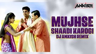 Mujhse Shadi Karogi Exclusive Remix - DJ Ankish| Mujhse Shaadi Karogi