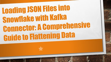 Loading JSON Files into Snowflake with Kafka Connector: A Comprehensive Guide to Flattening Data