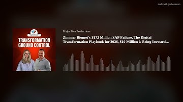 Zimmer Biomet’s $172 Million SAP Failure, The Digital Transformation Playbook for 2026, $10 Million