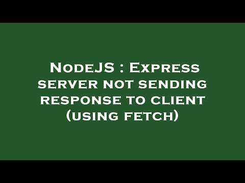 NodeJS : Express server not sending response to client (using fetch)