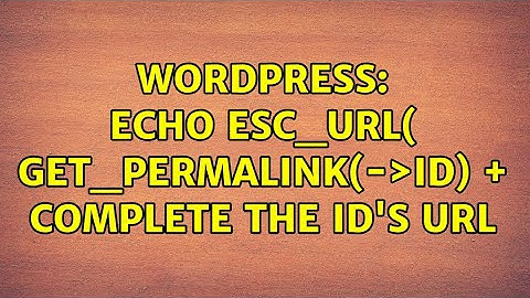 Wordpress: echo esc_url( get_permalink($post-＞ID) + complete the ID