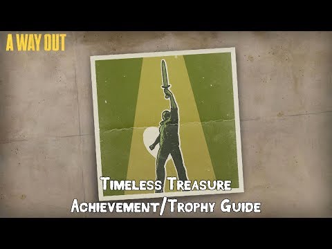 A WAY OUT - Timeless Treasure Achievement/Trophy Guide
