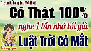 Truyện Kể Làng Quê Có Thật 100%: LUẬT TRỜI CÓ MẮT - Kể Chuyện Làng Quê