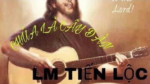 Chúa là cây đàn - lm Tiền lộc - Chúa rung phím đàn lòng con ngân vang khắp nơi