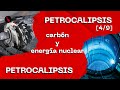 Petrocalipsis - Carbón y energía nuclear [4/9]