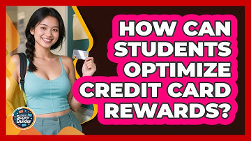 How Can Students Optimize Credit Card Rewards? - Student Score Builder