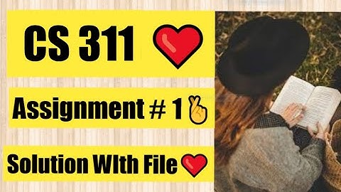 CS311 Assignment no 1 Solution Spring 2022 SOlution with File