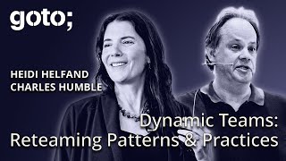 Dynamic Teams: Reteaming Patterns & Practices • Heidi Helfand & Charles Humble • GOTO 2024