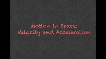 13-4 Motion in Space (Velocity and Acceleration)