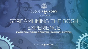 Streamlining the BOSH Experience - Maria Shaldibina & Shatarupa Nandi, Pivotal