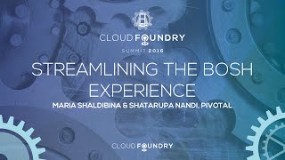 Streamlining the BOSH Experience - Maria Shaldibina & Shatarupa Nandi, Pivotal