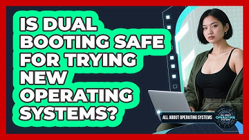 Is Dual Booting Safe For Trying New Operating Systems?