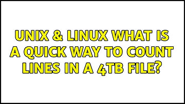 Unix & Linux: What is a quick way to count lines in a 4TB file? (2 Solutions!!)