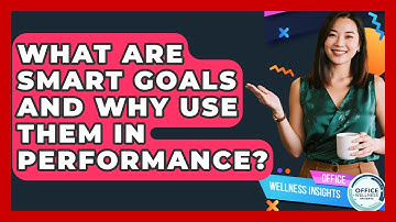 What Are SMART Goals And Why Use Them In Performance? - Office Wellness Insights