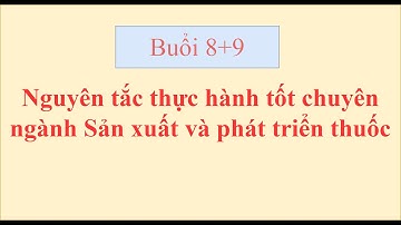 8+9 Nguyên tắc thực hành tốt chuyên ngành Sản xuất và phát triển thuốc
