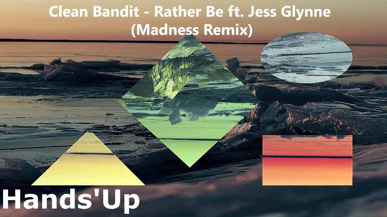 Clean Bandit - Rather Be ft. Jess Glynne (Madness Remix)