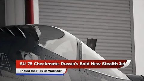 SU-75 Checkmate Russia’s Bold New Stealth Jet – Should the F-35 Be Worried