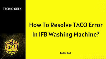 How To Resolve TACO Error In IFB Washing Machine?