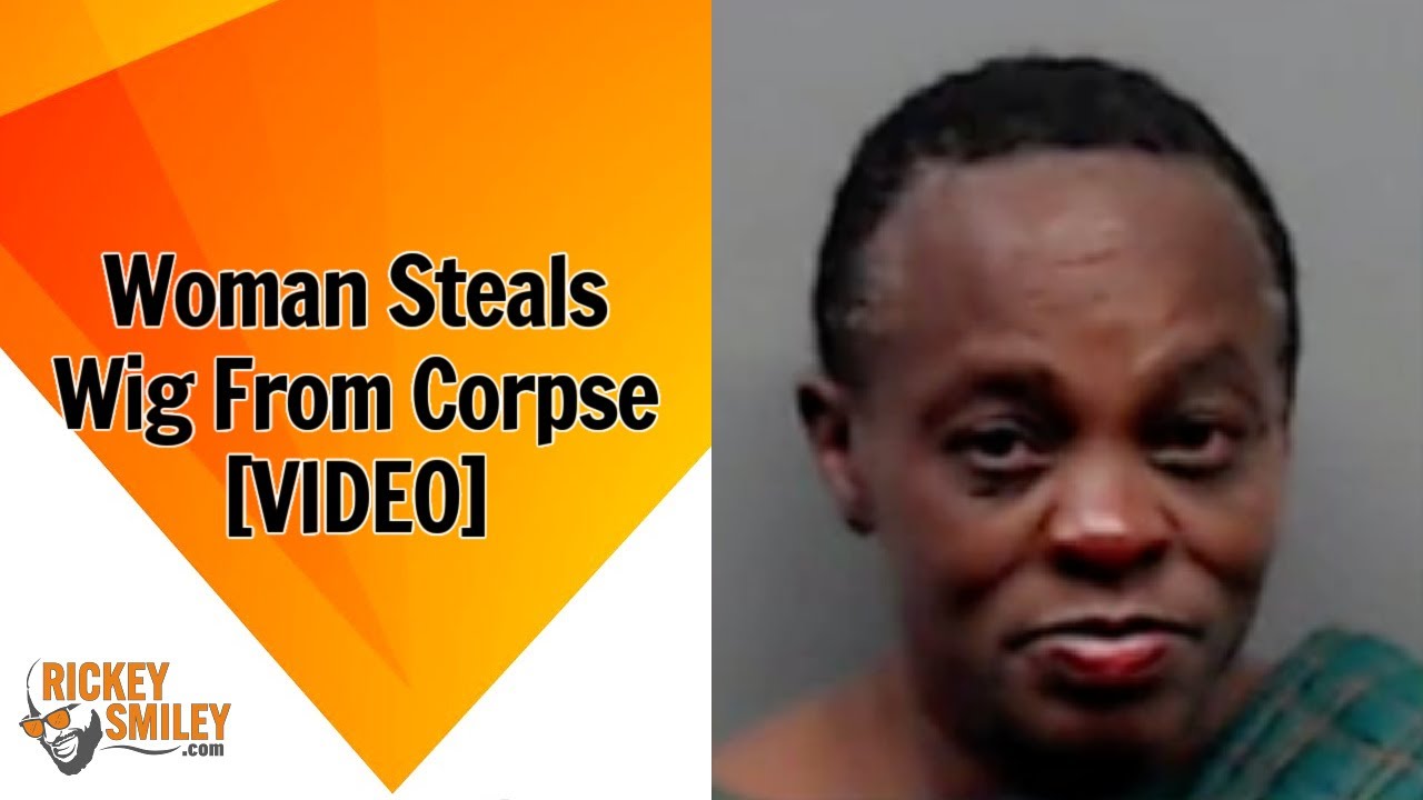 Woman Steals Wig From Corpse