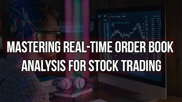 Mastering Real-Time Order Book Analysis for Stock Trading
