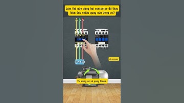 Nguyên lý đảo chiều động cơ 3 pha bằng 2 công tắc tơ