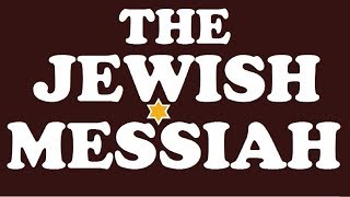 THE JEWISH MESSIAH & Why He’s Not Jesus – A response to One for Israel & Messianic Jews for Jesus
