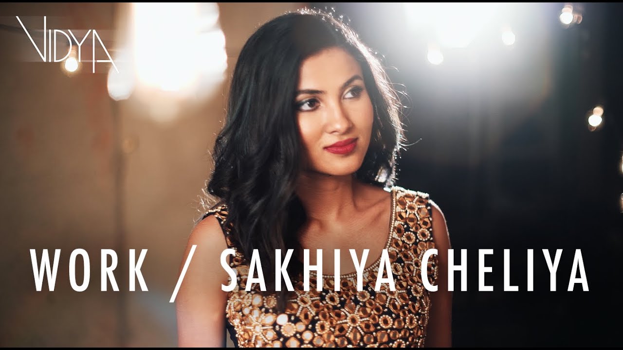 Rihanna - Work | Sakhiya Cheliya (Vidya Vox Mashup Cover)