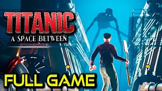 Titanic: A Space Between | Full Game Walkthrough | No Commentary