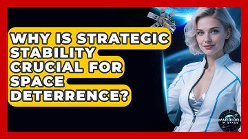 Why Is Strategic Stability Crucial For Space Deterrence? - Warriors In Space