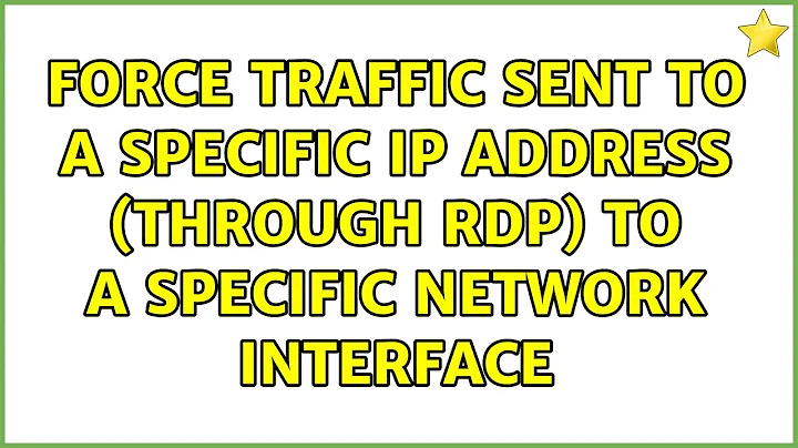 Force traffic sent to a specific IP address (through RDP) to a specific network interface