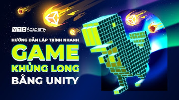 TUTORIALS | HƯỚNG DẪN LẬP TRÌNH NHANH GAME KHỦNG LONG BẰNG UNITY