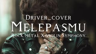 🎵Driver_Melepasmu (cover rock metal X violin Symphony)